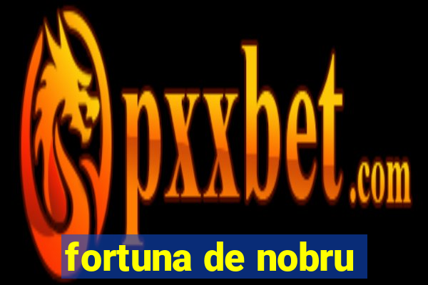 fortuna de nobru